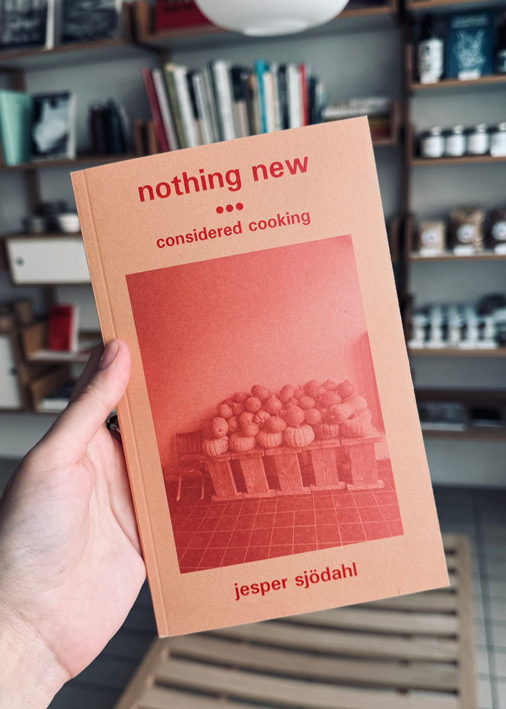Nothing New: Considered Cooking - Jesper Sjödahl